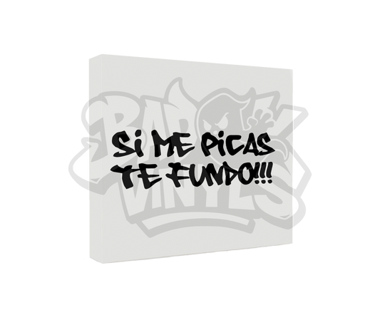 PEGATINA SI ME PICAS TE FUNDO!!!