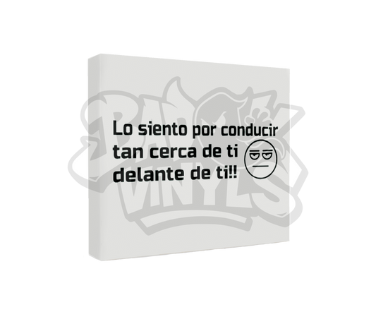 PEGATINA LO SIENTO POR CONDUCIR TAN CERCA DE TI, DELANTE DE TI