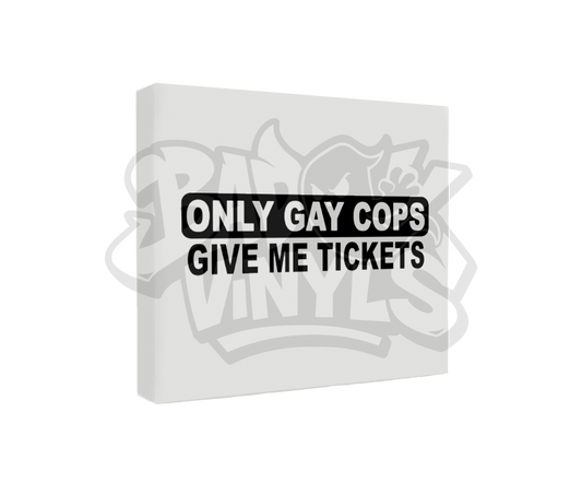 PEGATINA ONLY GAY COPS GIVE ME TICKETS